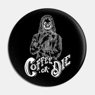 Coffee Or Die Pin