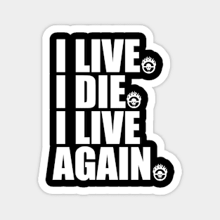 I LIVE I DIE I LIVE AGAIN Magnet