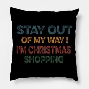 STAY OUT OF MY WAY I'M CHRISTMAS SHOPPING funny christmas matching clothes for familly Pillow