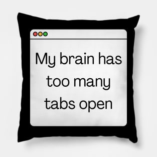 My brain has too many tabs open Pillow