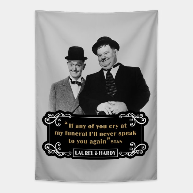 Laurel & Hardy Quotes: 'If Any Of You Cry At My Funeral, I'll Never Speak To You Again' Tapestry by PLAYDIGITAL2020