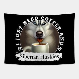 i just need coffee and Siberian Huskies Tapestry