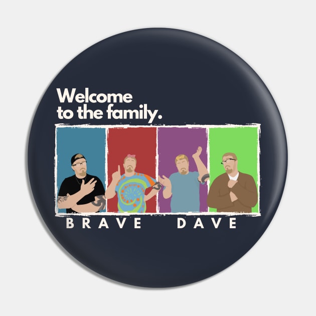 Brave Dave: Welcome To The Family Pin by Brave Dave