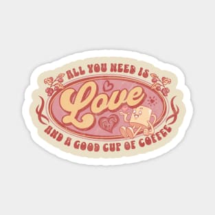 All you need is love and a good cup of coffee. Magnet