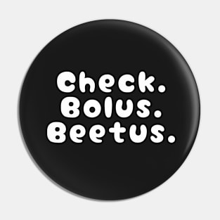 Check. Bolus.Beetus. Black Pin