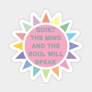 Quiet The Mind And The Soul Will Speak Magnet