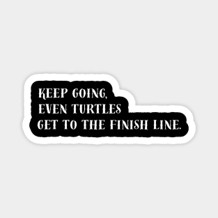Keep Going, Even Turtles Get to the Finish Line. Magnet