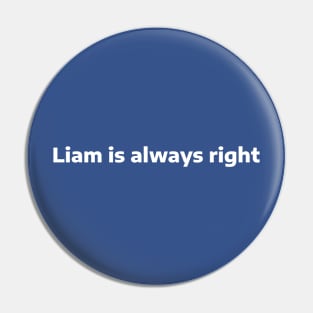 Liam is always right Pin