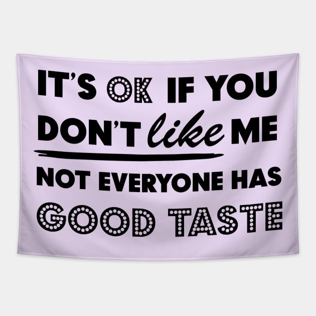 It's Ok If You Don't Like Me Not Everyone Has Good Taste Tapestry by StarsDesigns