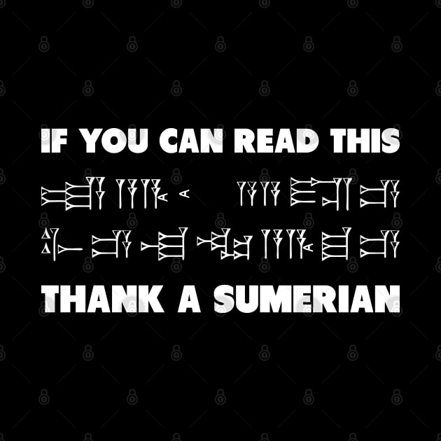 If You Can Read This Thank A Sumerian by Muzehack