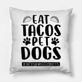 eat tacos pet dogs tacos and wigglebutts Pillow