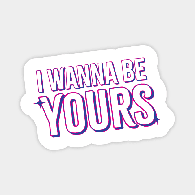 i wanna be yours Magnet by aytchim