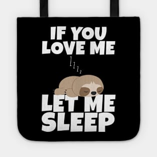 If You Love Me Let Me Sleep Cute Animal Gift Sleeping Sloth Tote