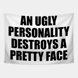 An ugly personality destroys a pretty face Tapestry