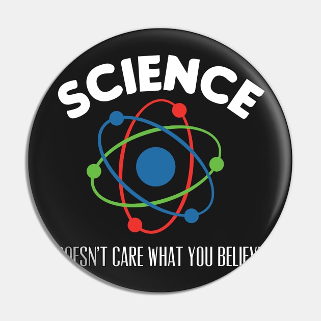 Science Doesn't Care What You Believe Pin by markz66