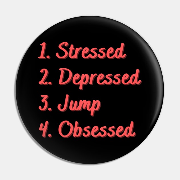 Stressed. Depressed. Jump. Obsessed. Pin by Eat Sleep Repeat