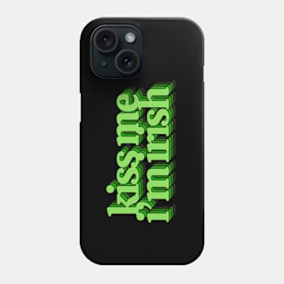 Kiss Me I'm Irish Phone Case