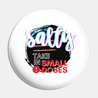 Salty - take in small doses | Funny Pun Introvert Sassy Punchy Design | Neon Black Pin