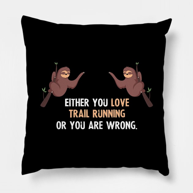 Either You Love Trail Running Or You Are Wrong - With Cute Sloths Hanging Pillow by divawaddle