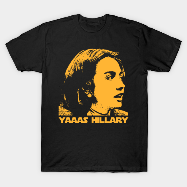 Yaaas Hillary Hillary Clinton T Shirt Teepublic