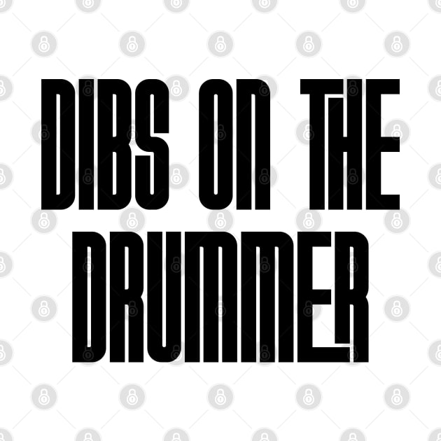 Dibs on the Drummer - blk by Rad Love