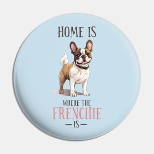 Home is Where My Frenchie Is, Cute French Bulldog Design Pin