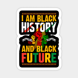 I Am Black History And Black Future African American Black History T-Shirt Magnet