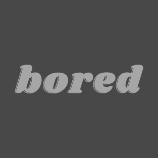 Bored T-Shirt