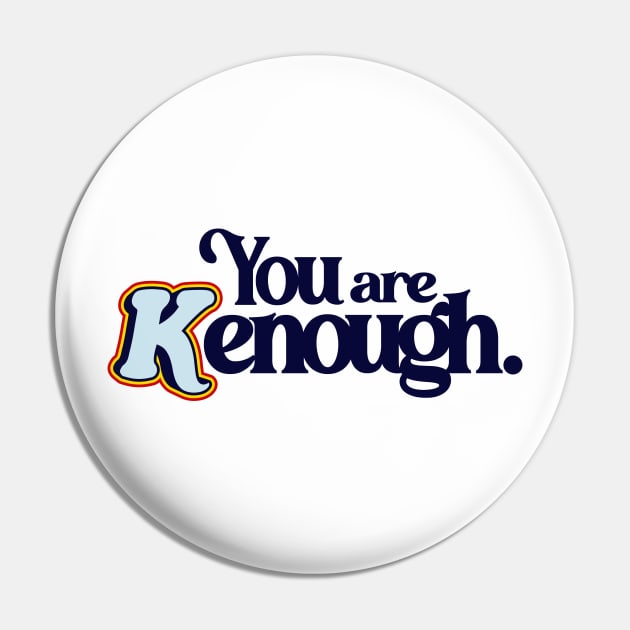 You Are Kenough - Barbiecore Aesthetic Pin by Burblues