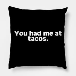 You Had Me At Tacos Funny Pillow