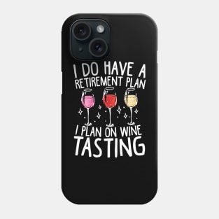 I Do Have A Retirement Plan. I Plan On Wine Tasting Phone Case