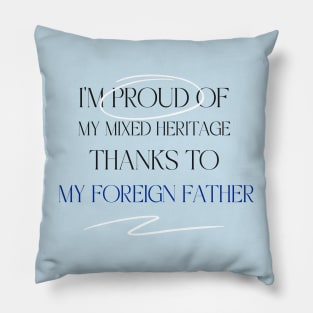 I'm proud of my mixed heritage thanks to my foreign father Pillow