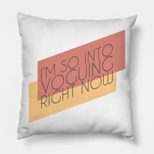 I'm So Into Voguing Right Now (Light Ver) Pillow