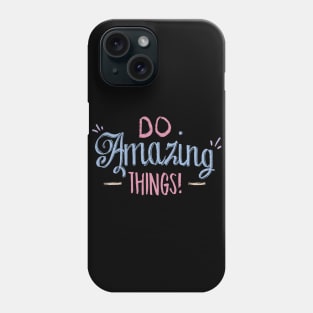 Do amazing Things Phone Case