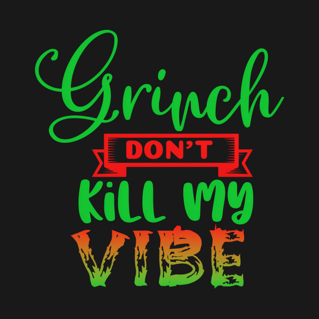 Grinch Don't Kill My Vibe-funny christmas design, grinch christmas, christmas presents, funny holiday design, grinch who stole christmas, merry christmas, grinchmas by Liberty Lands