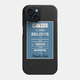 If you can believe it, the mind can achieve it. Phone Case