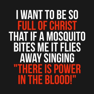 Full of Christ, Power in the Blood, Funny Mosquito T-Shirt