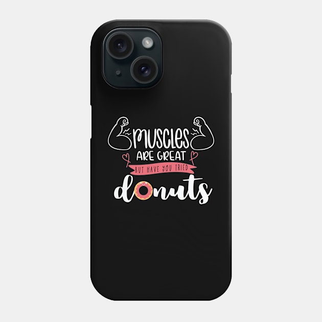 Muscles Are Great But Have You Tried Donuts Phone Case by Phorase