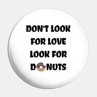 Don't look for love look for donuts Pin