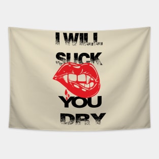 will suck you dry Tapestry