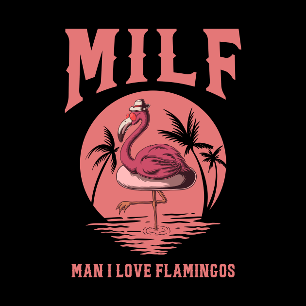 Milf Man I Love Flamingos by Aratack Kinder