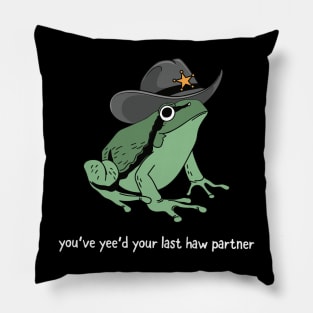 You Just Yee'd Your Last Haw Partner Cowboy Frog Pillow