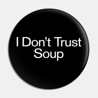 I Don't Trust Soup - Simple Text Pin