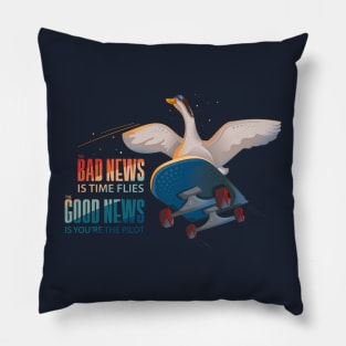 The bad news is time flies. The good news is you're the pilot. Pillow