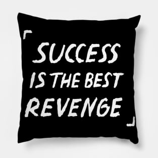 Success Is The Best Revenge Quote Pillow