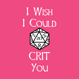 I wish I could Crit You T-Shirt