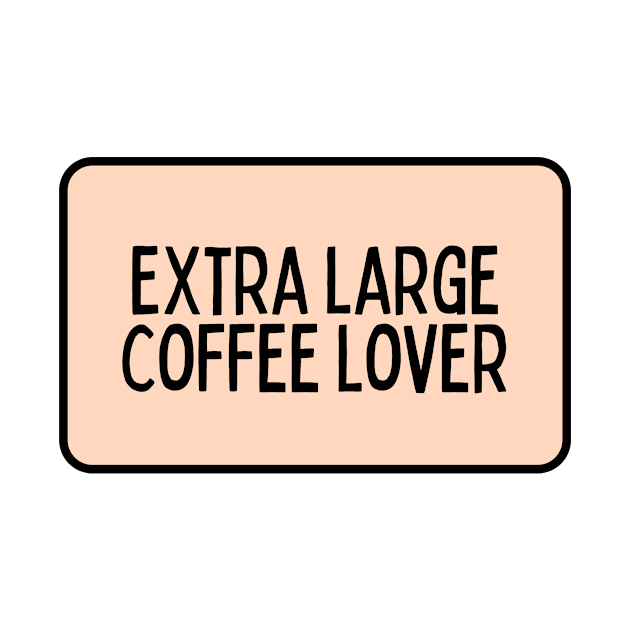 Extra Large Coffee Lover - Coffee Quotes by BloomingDiaries