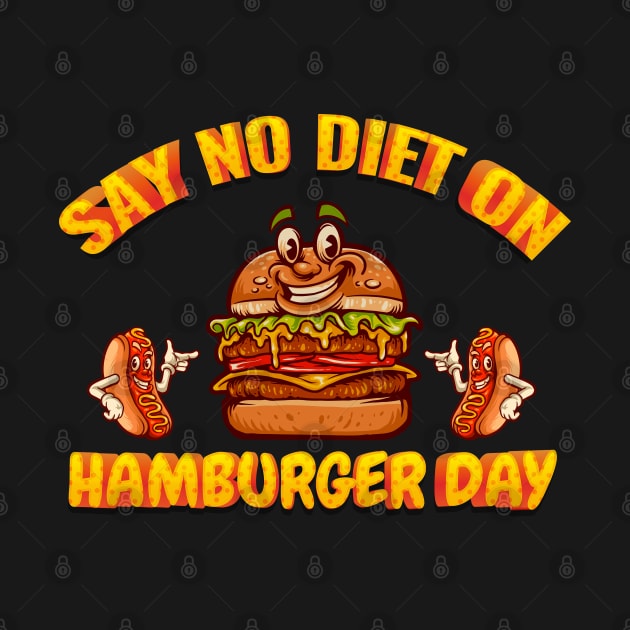 Say No Diet On Hamburger Day by trendybestgift