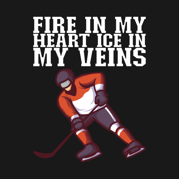 Fire In My Heart Ice In My Veins - Ice Hockey Gift by biNutz