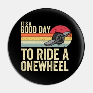 It's A Good Day To Ride Onewheel Pin